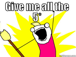 GIVE ME ALL THE 5*  All The Things