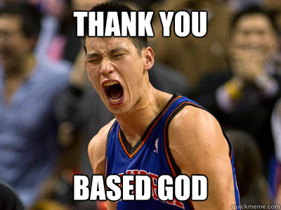 Thank you based god  Thank You Based Lin