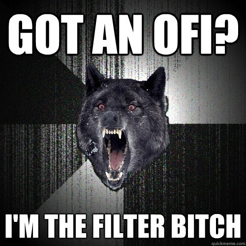 GOT AN OFI? I'M THE FILTER BITCH  Insanity Wolf