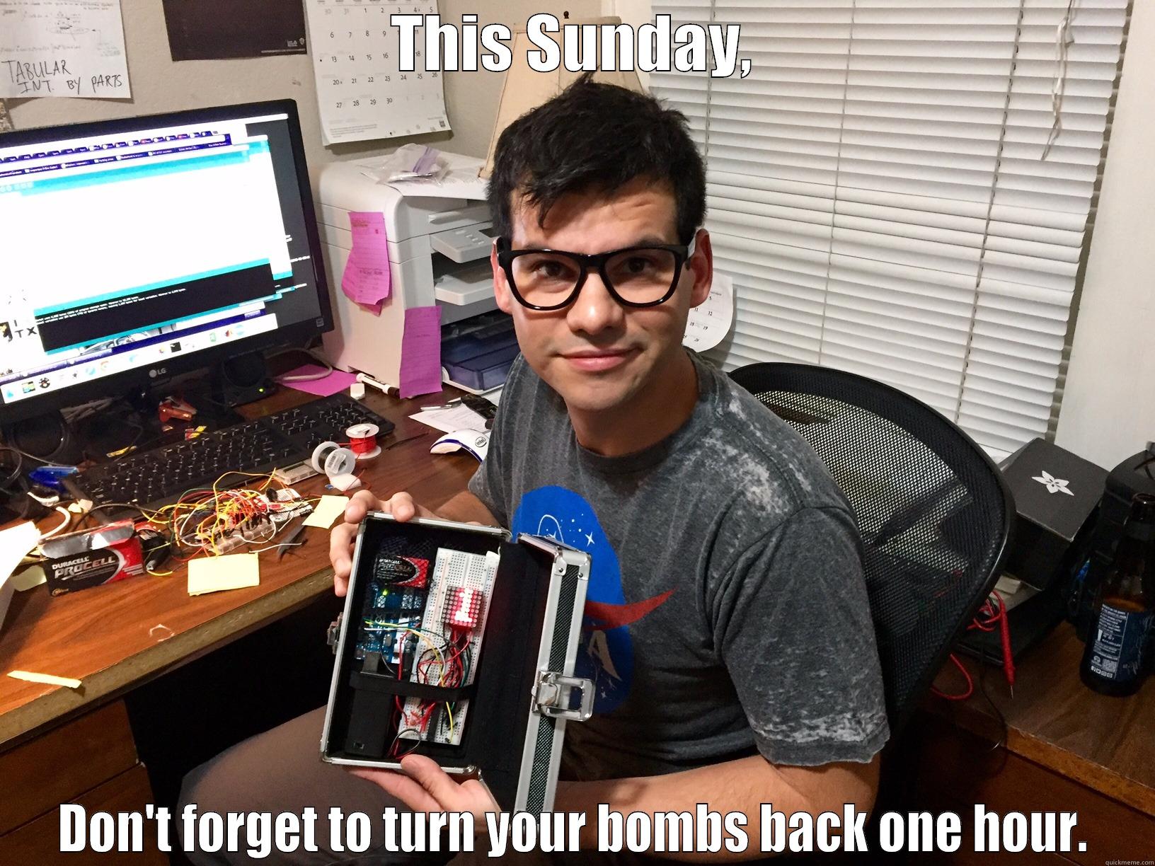 THIS SUNDAY, DON'T FORGET TO TURN YOUR BOMBS BACK ONE HOUR. Misc