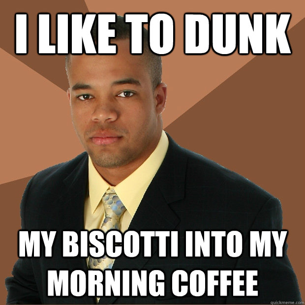 I like to dunk my biscotti into my morning coffee  Successful Black Man