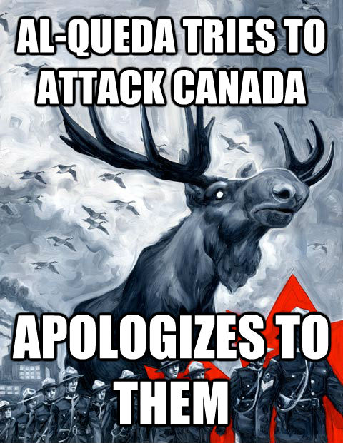 AL-QUEDA TRIES TO ATTACK CANADA APOLOGIZES TO THEM  untitled meme