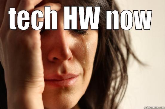 TECH HW NOW  First World Problems