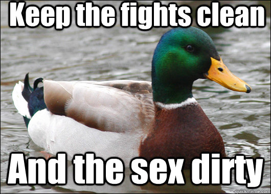 Keep the fights clean And the sex dirty  Actual Advice Mallard