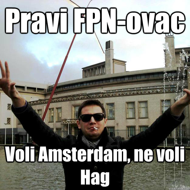 Pravi FPN-ovac Voli Amsterdam, ne voli Hag  