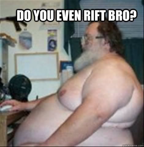 DO YOU EVEN RIFT BRO?  