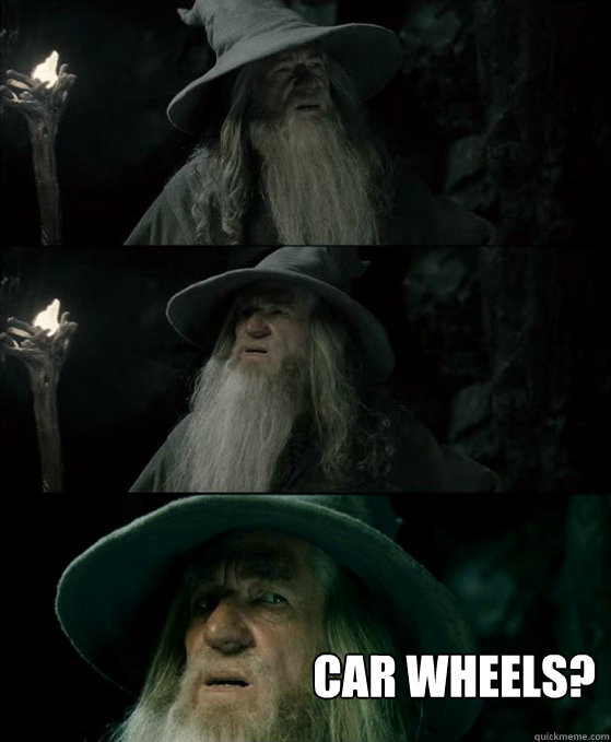  CAR WHEELS?  Gandalf September