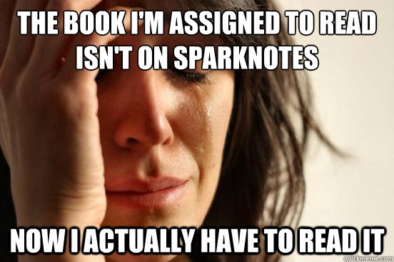 THE book i'm assigned to read isn't on sparknotes now i actually have to read it  First World Problems