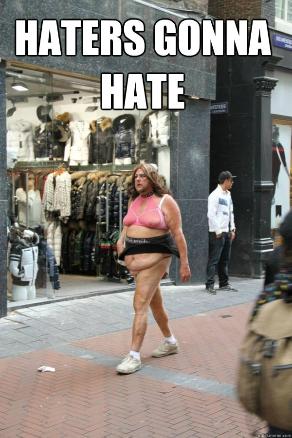 haters gonna
hate   