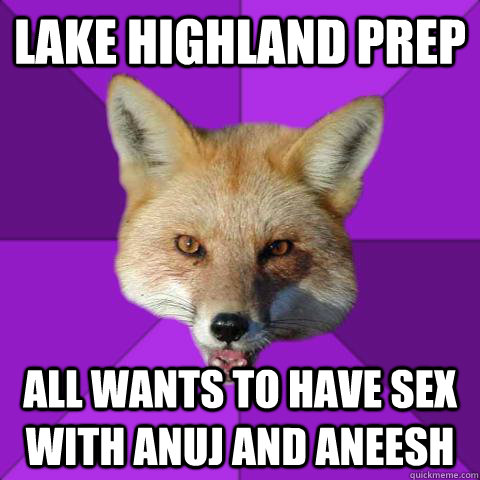 lake highland prep all wants to have sex with Anuj and Aneesh  Forensics Fox