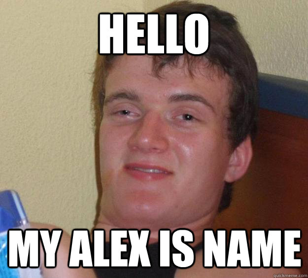 Hello My Alex is name - Hello My Alex is name  10 Guy