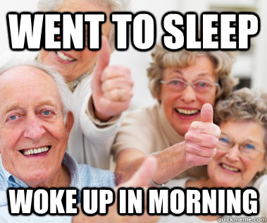 Went to sleep woke up in morning - Went to sleep woke up in morning  Success Seniors