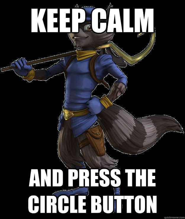 Keep calm and press the circle button  Sly Cooper