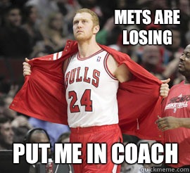 Mets are losing Put me in coach  Brian Scalabrine