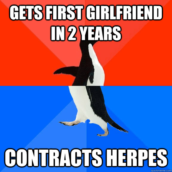 gets first girlfriend in 2 years contracts herpes  Socially Awesome Awkward Penguin
