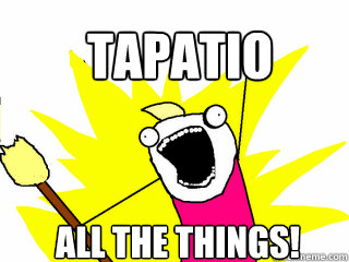 TAPATIO ALL THE THINGS!  All The Things