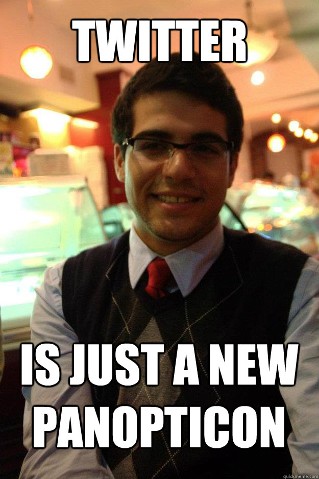 Twitter Is just a new panopticon - Twitter Is just a new panopticon  Socially Responsible College Student