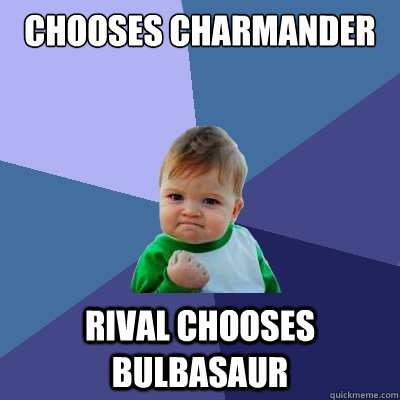 chooses charmander rival chooses bulbasaur  Success Kid