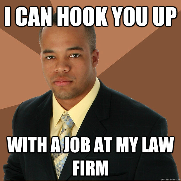I can hook you up with a job at my law firm - I can hook you up with a job at my law firm  Successful Black Man