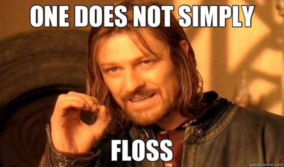 ONE DOES NOT SIMPLY FLOSS  
