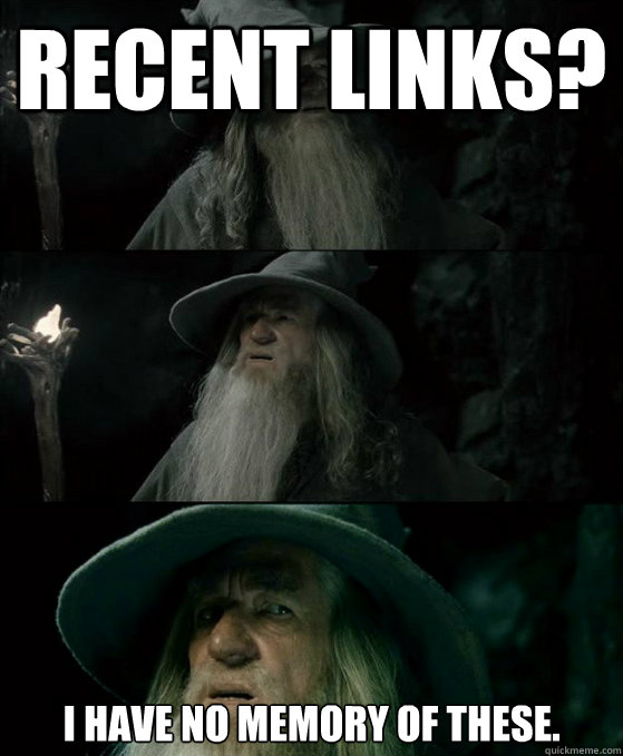 Recent Links? I have no memory of these.  Confused Gandalf