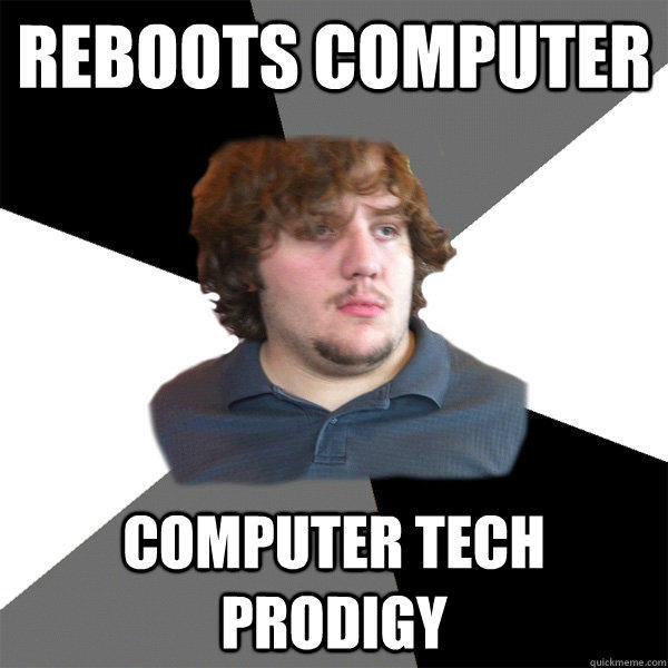 Reboots computer computer tech prodigy - Reboots computer computer tech prodigy  Family Tech Support Guy