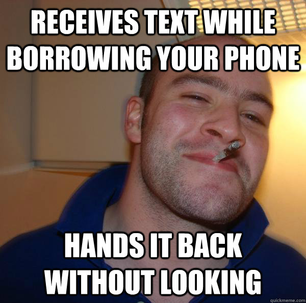Receives text while borrowing your phone hands it back without looking - Receives text while borrowing your phone hands it back without looking  Misc