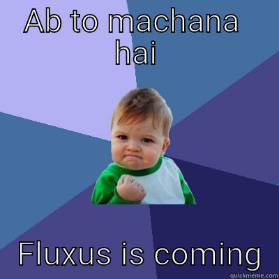 AB TO MACHANA  HAI    FLUXUS IS COMING  Success Kid