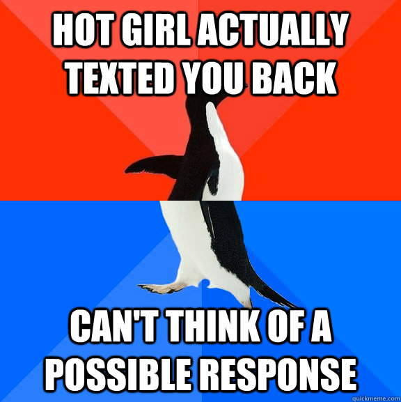 hot girl actually texted you back Can't think of a possible response  Socially Awesome Awkward Penguin