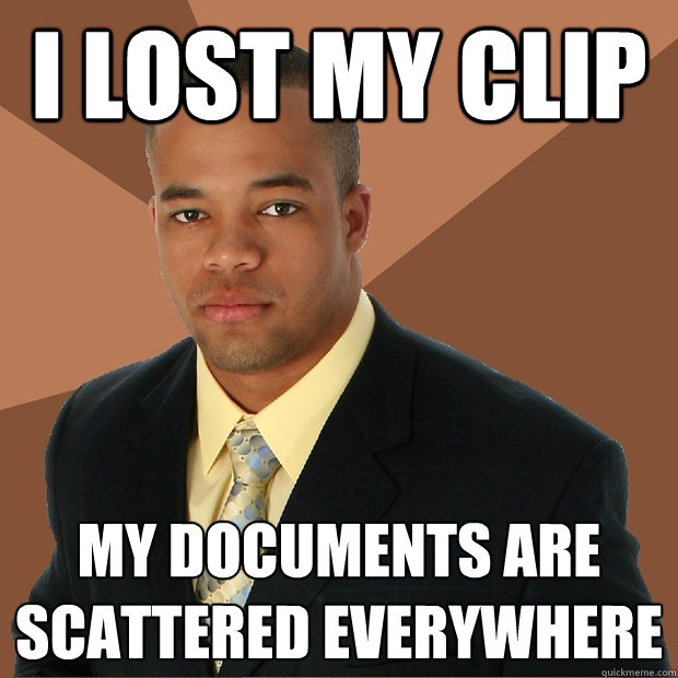 i lost my clip my documents are scattered everywhere - i lost my clip my documents are scattered everywhere  Successful Black Man
