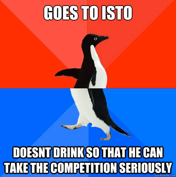 Goes to isto doesnt drink so that he can take the competition seriously  socially awkward penguin socially awesome penguin