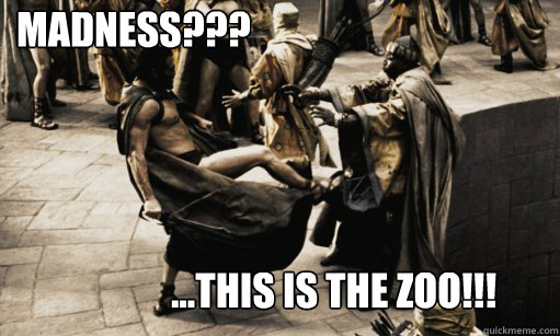 MADNESS??? …THIS IS THE ZOO!!!  