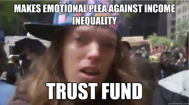makes emotional plea against income inequality trust fund - makes emotional plea against income inequality trust fund  Occupy Douchebag