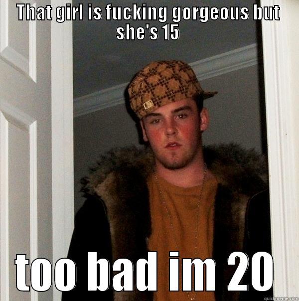 suck dick eubgowbge - THAT GIRL IS FUCKING GORGEOUS BUT SHE'S 15 TOO BAD IM 20 Scumbag Steve