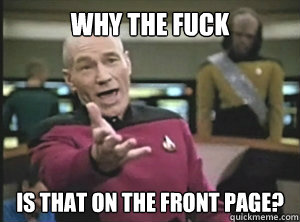 Why the fuck Is that on the front page?  Annoyed picard about shitty watercolor and karmanaut