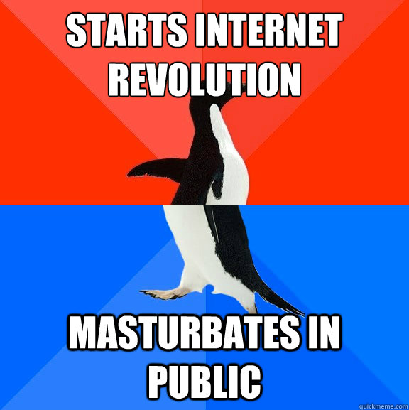 starts Internet 
revolution masturbates in public  Socially Awesome Awkward Penguin