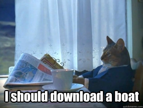  I should download a boat -  I should download a boat  Rich cat is rich