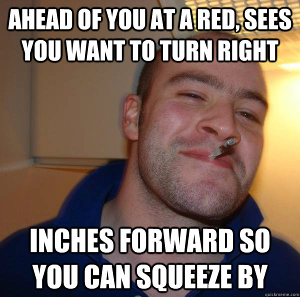 ahead of you at a red, sees you want to turn right inches forward so you can squeeze by - ahead of you at a red, sees you want to turn right inches forward so you can squeeze by  Misc