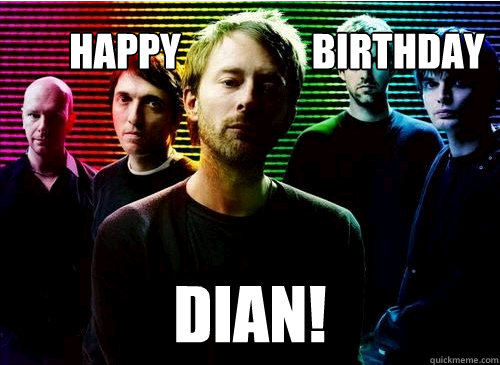        Happy                 Birthday
 Dian!  Radiohead