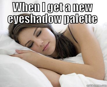 new makeup - WHEN I GET A NEW EYESHADOW PALETTE  Sleep Meme