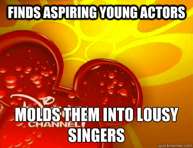 finds aspiring young actors molds them into lousy singers  