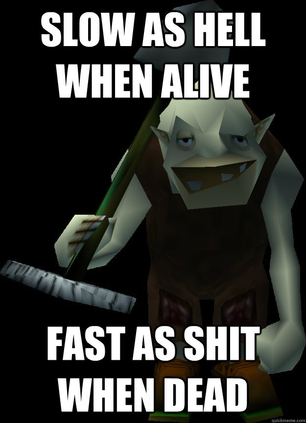 Slow as hell when alive Fast as shit when dead - Slow as hell when alive Fast as shit when dead  Misc