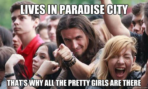 Lives in Paradise City that's why all the pretty girls are there  Ridiculously Photogenic Metal Fan