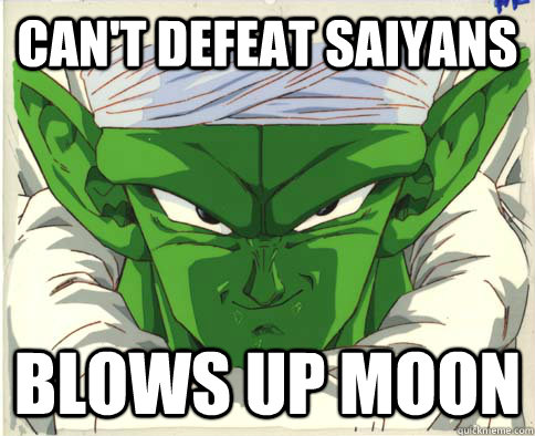 can't defeat saiyans blows up moon - can't defeat saiyans blows up moon  D-Bag Piccolo