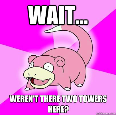 wait... Weren't there two towers here?  Slowpoke
