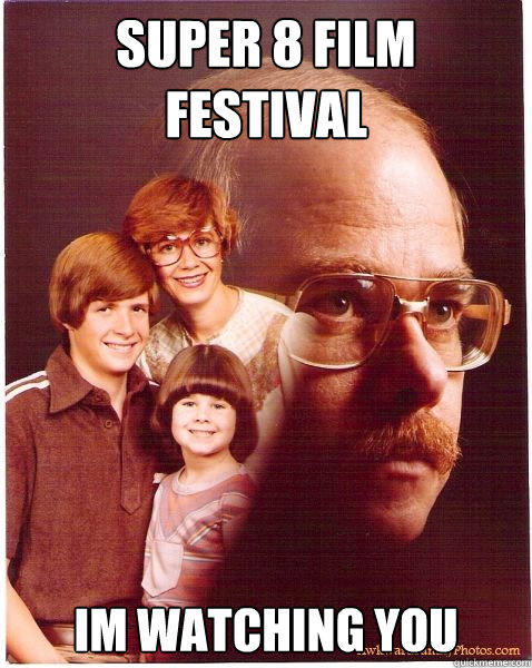 Super 8 film festival im watching you  Vengeance Dad