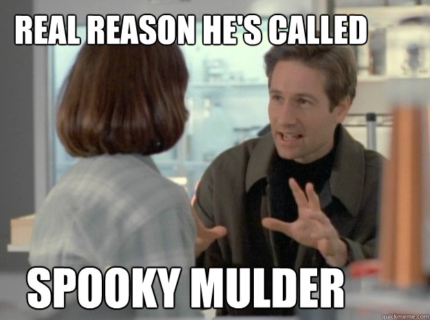 real reason he's called  spooky mulder - real reason he's called  spooky mulder  spooky mulder