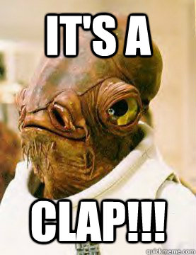 It's a Clap!!! - It's a Clap!!!  admiral ackbar