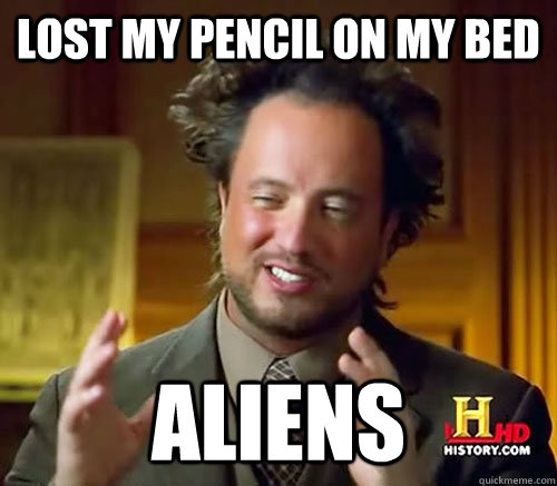 Lost my pencil on my bed Aliens  Aliens Histroy Channel What