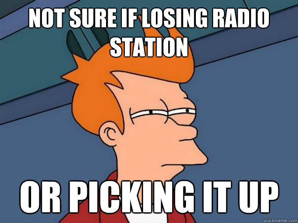 Not sure if losing radio station or picking it up  Futurama Fry